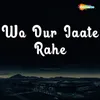 About Wo Dur Jaate Rahe Song